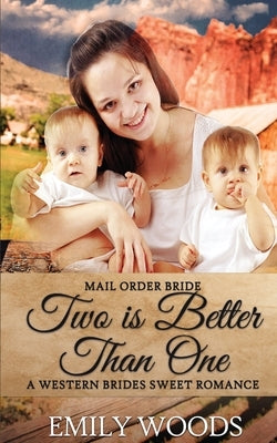 Mail Order Bride: Two is Better Than One by Woods, Emily
