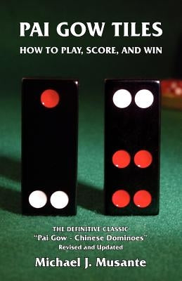 Pai Gow Tiles: How to Play, Score, and Win by Musante, Michael J.