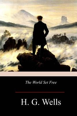 The World Set Free by Wells, H. G.