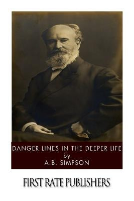 Danger Lines in the Deeper Life by Simpson, A. B.
