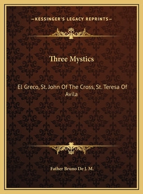Three Mystics: El Greco, St. John Of The Cross, St. Teresa Of Avila by De J. M., Father Bruno