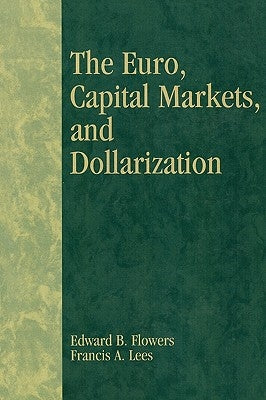 The Euro, Capital Markets, and Dollarization by Flowers, Edward B.