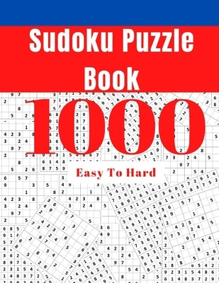 1000 Sudoku Puzzle Book: Easy To Hard Sudoku Puzzle Book for Adults with Answers by Ammy, Sudoku Puzzles