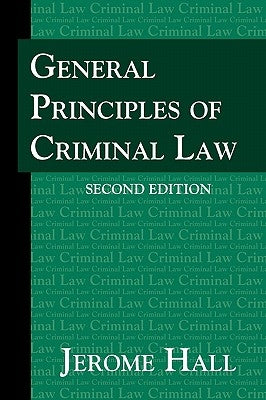 General Principles of Criminal Law. Second Edition. by Hall, Jerome