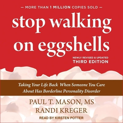 Stop Walking on Eggshells: Taking Your Life Back When Someone You Care about Has Borderline Personality Disorder (3rd Edition) by Mason, Paul T.