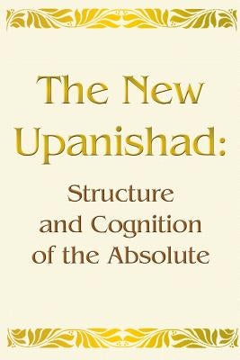 The New Upanishad: Structure and Cognition of the Absolute by Nikolenko, Mikhail