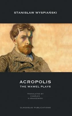 Acropolis: The Wawel Plays by Wyspiański, Stanislaw
