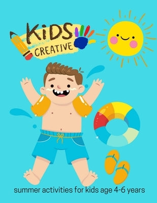 Kids Creative: Fun Summer Games & Activities Book for Kids Age 4-6 Years by Woods, Ralp T.