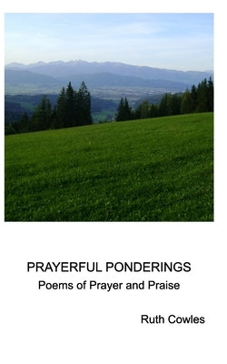 Prayerful Ponderings: Poems of Prayer and Praise by Cowles, Ruth