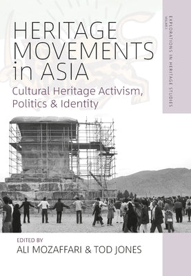 Heritage Movements in Asia: Cultural Heritage Activism, Politics, and Identity by Mozaffari, Ali