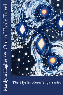 Out-Of-Body Travel: The Mystic Knowledge Series by Hughes, Marilynn