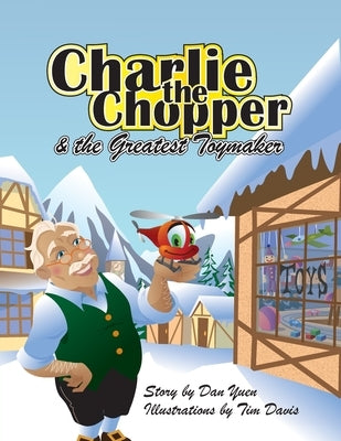 Charlie the Chopper and The Greatest Toymaker by Yuen, Daniel