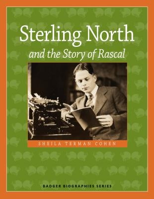Sterling North and the Story of Rascal by Terman Cohen, Sheila