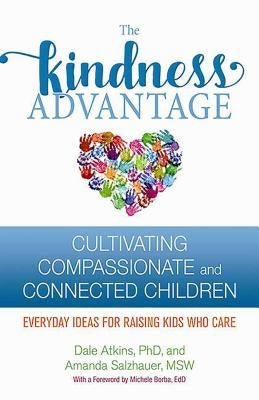 The Kindness Advantage: Cultivating Compassionate and Connected Children by Atkins, Dale