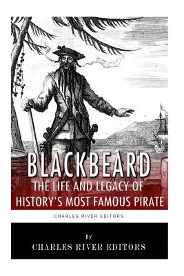 Blackbeard: The Life and Legacy of History's Most Famous Pirate by Charles River Editors