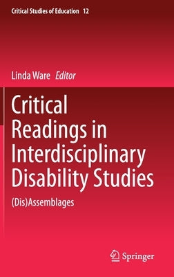 Critical Readings in Interdisciplinary Disability Studies: (Dis)Assemblages by Ware, Linda