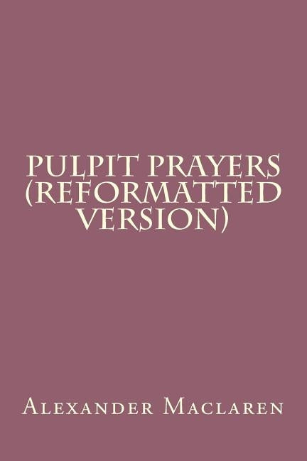 Pulpit Prayers (Reformatted Version) by MacLaren, Alexander