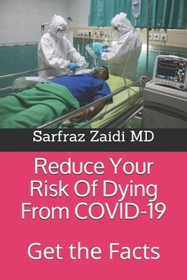 Reduce Your Risk Of Dying From COVID-19: Get the Facts by Zaidi, Sarfraz