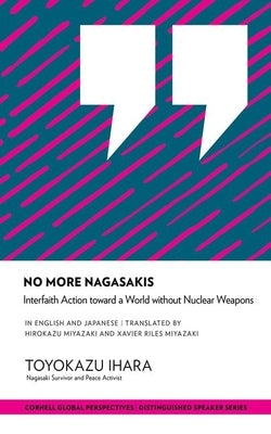 No More Nagasakis: Interfaith Action Toward a World Without Nuclear Weapons by Ihara, Toyokazu