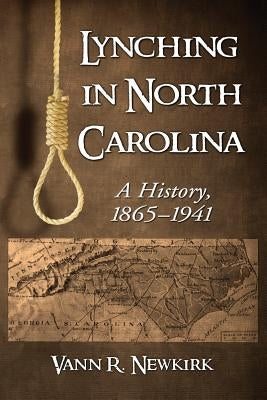 Lynching in North Carolina: A History, 1865-1941 by Newkirk, Vann R.