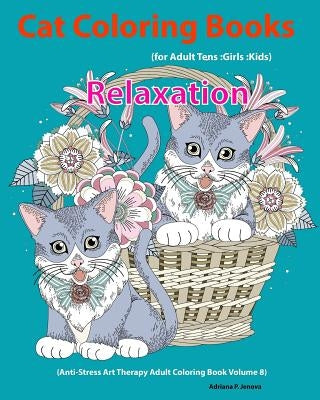 Cat: Cat Coloring Books For Adults: Teens: Girls: Kids: Relaxation: (Anti-Stress Art Therapy Adult Coloring Book Volume 8) by Adriana P. Jenova