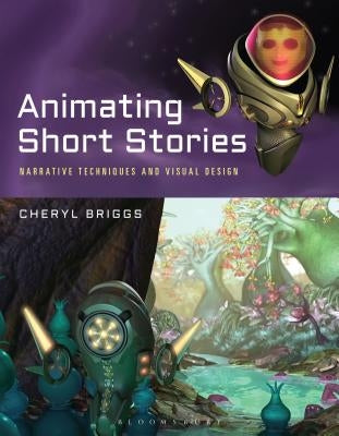 Animating Short Stories: Narrative Techniques and Visual Design by Briggs, Cheryl