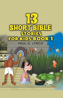 13 Short Bible Stories For Kids by Lynch, Paul A.
