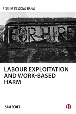 Labour Exploitation and Work-Based Harm by Scott, Sam