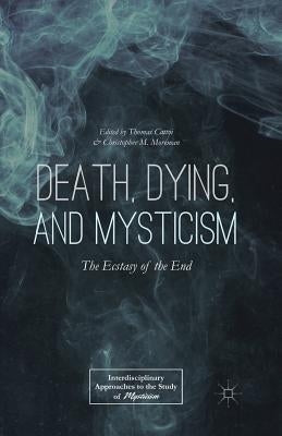 Death, Dying, and Mysticism: The Ecstasy of the End by Cattoi, T.