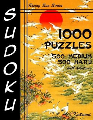 Sudoku 1,000 Puzzles 500 Medium & 500 Hard With Solutions: Take Your Playing To The Next Level With This Sudoku Puzzle Book Containing Two Levels of D by Katsumi