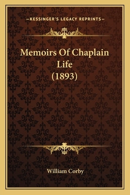 Memoirs of Chaplain Life (1893) by Corby, William
