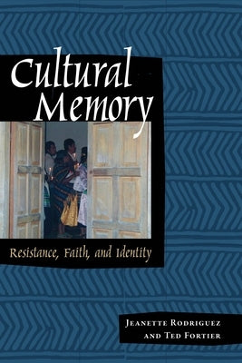 Cultural Memory: Resistance, Faith, and Identity by Rodríguez, Jeanette