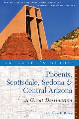 Explorer's Guide Phoenix, Scottsdale, Sedona & Central Arizona: A Great Destination by Bailey, Christine K.