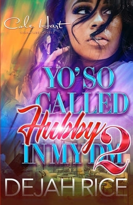 Yo' So Called Hubby In My DM 2: An Urban Romance by Rice, Dejah