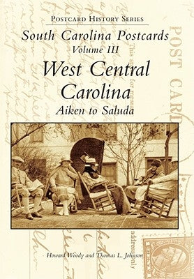 South Carolina Postcards Vol 3:: West Central Carolina by Woody, Howard