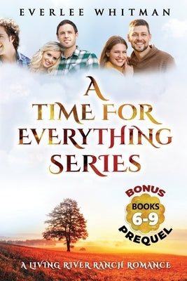 A Time For Everything Series: A Living River Ranch Romance by Whitman, Everlee