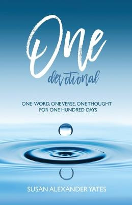 One Devotional: One Word, One Verse, One Thought for One Hundred Days by Yates, Susan Alexander