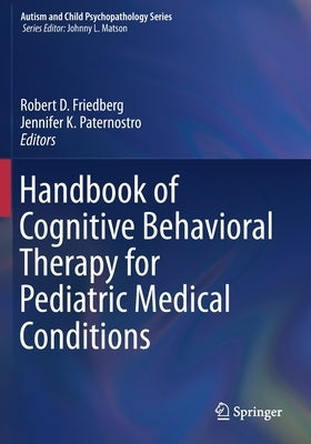 Handbook of Cognitive Behavioral Therapy for Pediatric Medical Conditions by Friedberg, Robert D.