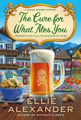 The Cure for What Ales You: A Sloan Krause Mystery by Alexander, Ellie