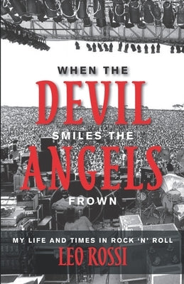 When the Devil Smiles the Angels Frown: My Life and Times in Rock 'n' Roll by Rossi, Leo