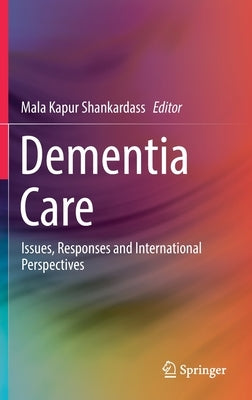 Dementia Care: Issues, Responses and International Perspectives by Shankardass, Mala Kapur