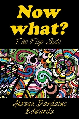 Now What?: The Flip Side by Edwards, Akosua Dardaine