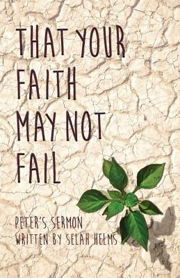 That Your Faith May Not Fail by Helms, Selah
