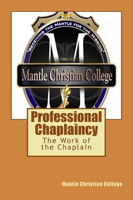 Professional Chaplaincy: The Work of the Chaplain by College, Mantle Christian