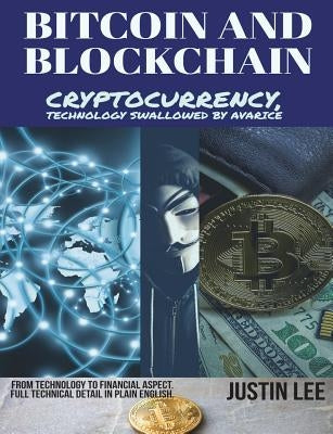 Bitcoin and Blockchain: Cryptocurrency, technology swallowed by avarice by Lee, Justin