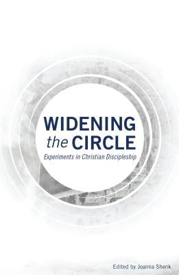 Widening the Circle: Experiments in Christian Discipleship by Shenk, Joanna