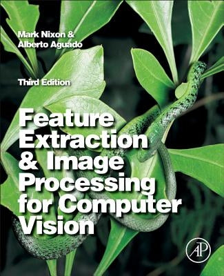 Feature Extraction and Image Processing for Computer Vision by Nixon, Mark