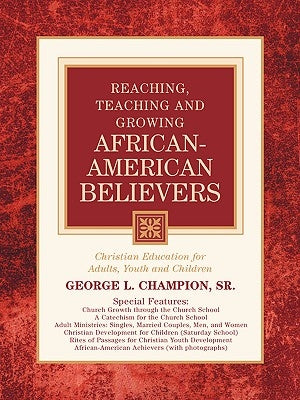 Reaching, Teaching and Growing African-American Believers by Champion, George L., Sr.