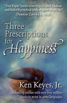 Three Prescriptions for Happiness by Keyes, Ken Jr.