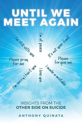 Until We Meet Again: Insights from the Other Side on Suicide by Quinata, Anthony